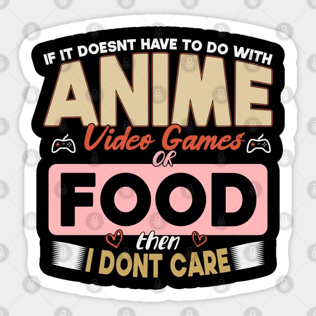 If It Doesn't Have To Do With Anime Video Games Or Food Then I Don't Care Sticker by SbeenShirts